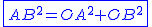 2$\blue\fbox{AB^{2}=OA^{2}+OB^{2}}